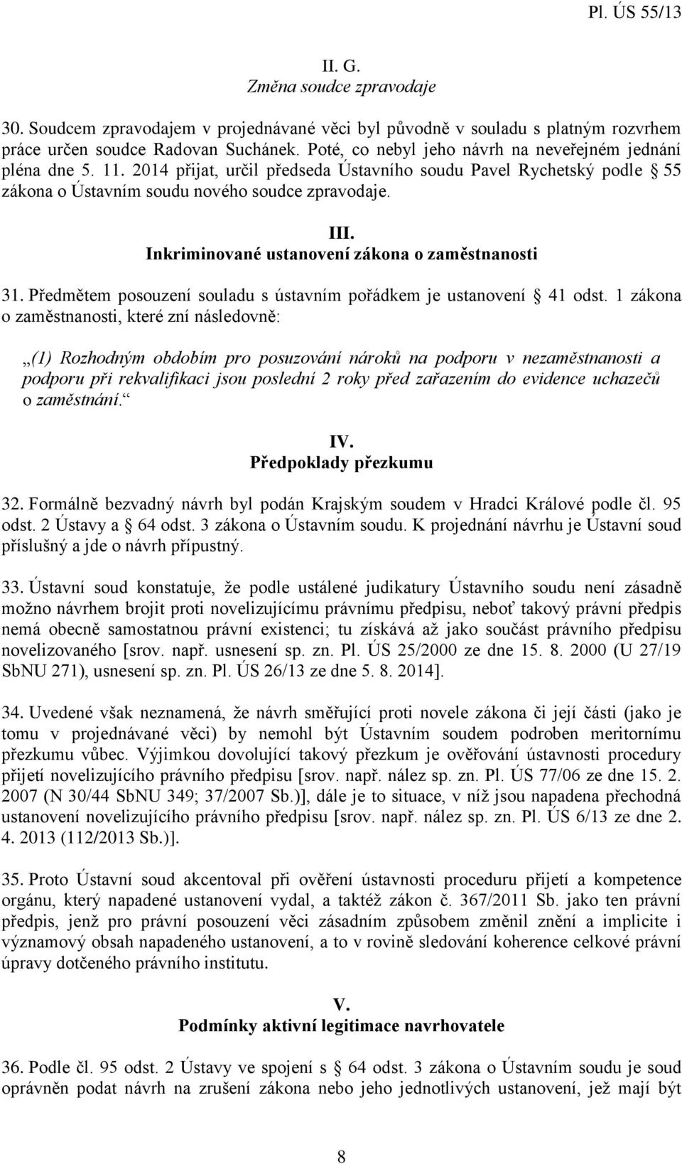 Inkriminované ustanovení zákona o zaměstnanosti 31. Předmětem posouzení souladu s ústavním pořádkem je ustanovení 41 odst.