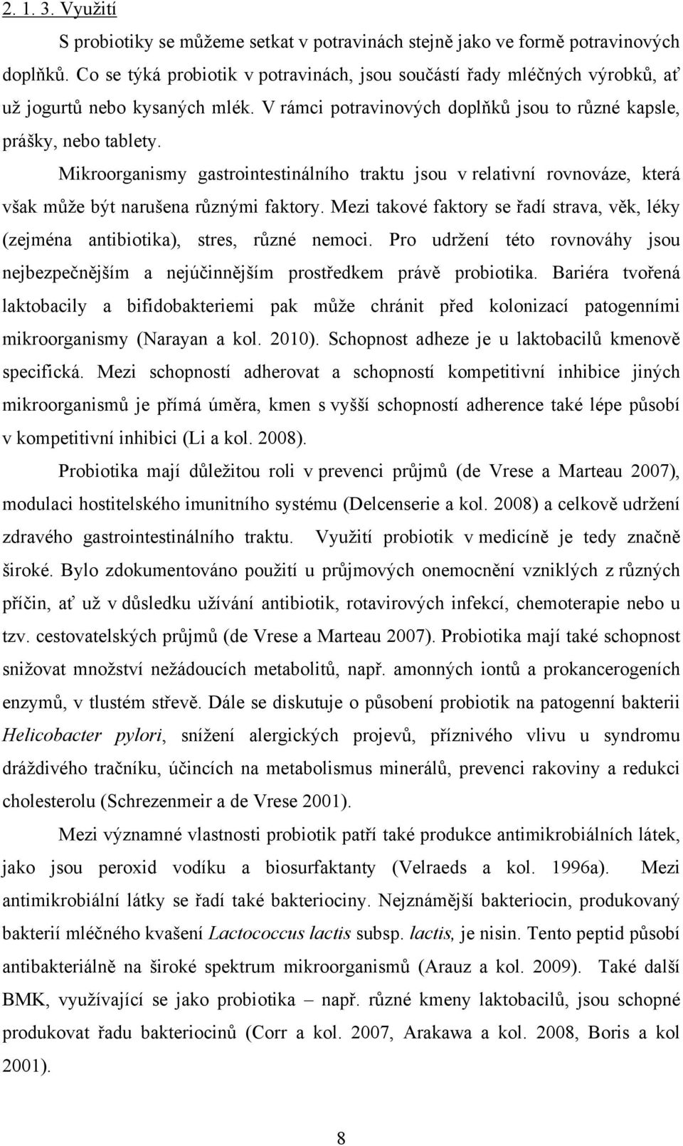 Mikroorganismy gastrointestinálního traktu jsou v relativní rovnováze, která však může být narušena různými faktory.