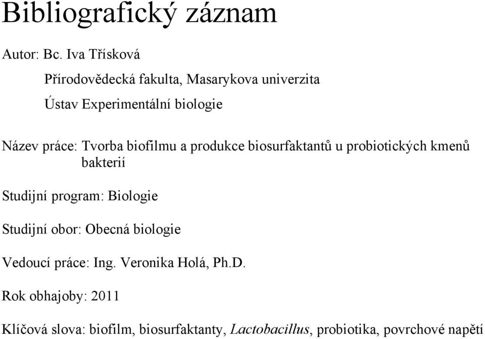 Tvorba biofilmu a produkce biosurfaktantů u probiotických kmenů bakterií Studijní program: Biologie