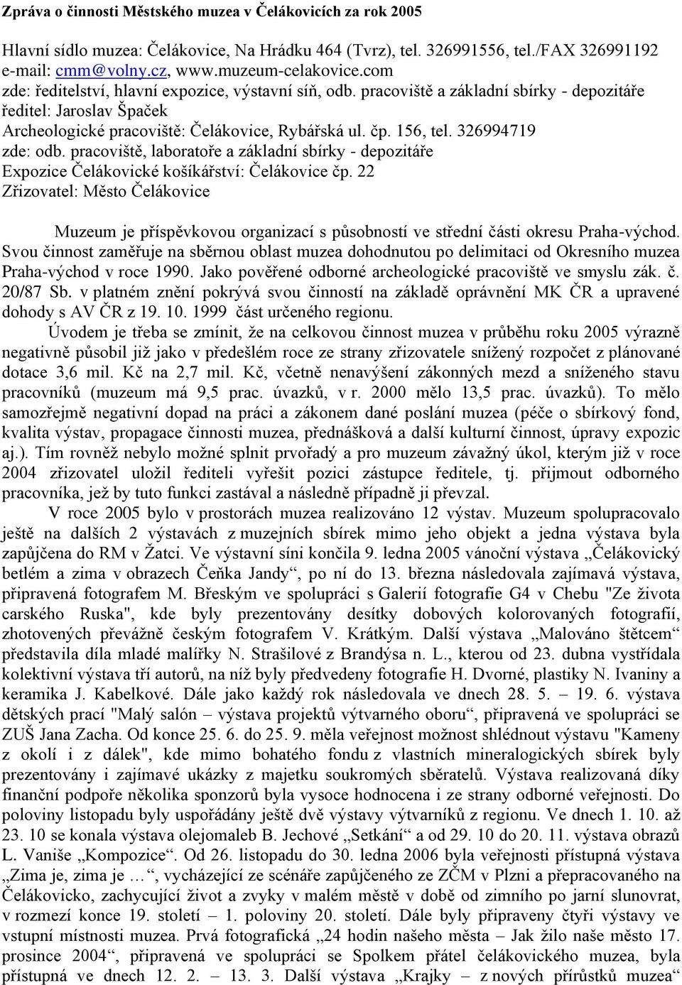 326994719 zde: odb. pracoviště, laboratoře a základní sbírky - depozitáře Expozice Čelákovické košíkářství: Čelákovice čp.