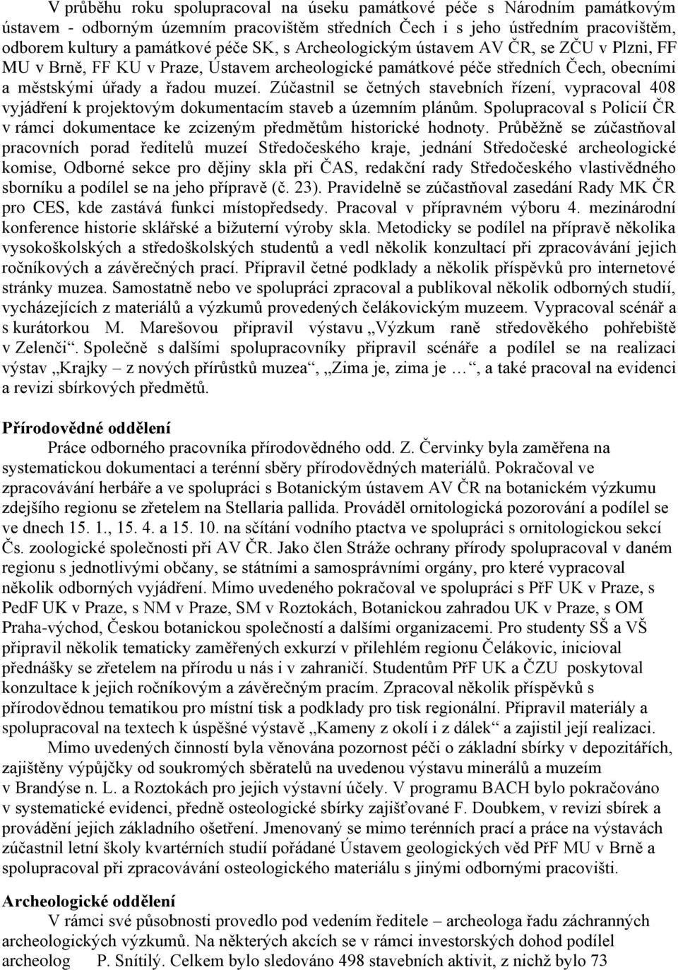 Zúčastnil se četných stavebních řízení, vypracoval 408 vyjádření k projektovým dokumentacím staveb a územním plánům.