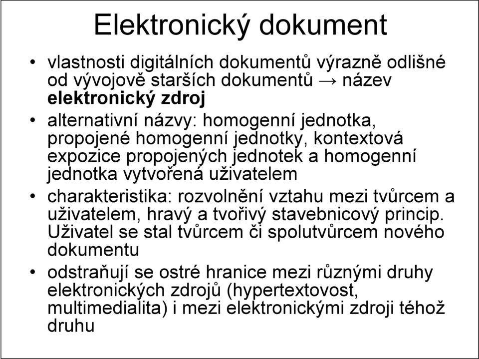 charakteristika: rozvolnění vztahu mezi tvůrcem a uživatelem, hravý a tvořivý stavebnicový princip.