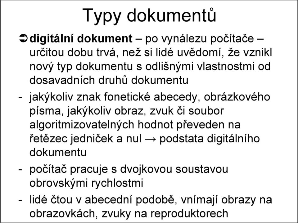 zvuk či soubor algoritmizovatelných hodnot převeden na řetězec jedniček a nul podstata digitálního dokumentu - počítač pracuje
