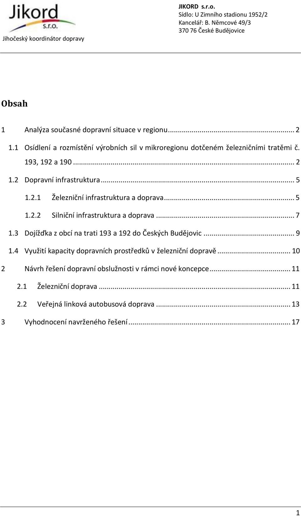 3 Dojížďka z obcí na trati 193 a 192 do Českých Budějovic... 9 1.4 Využití kapacity dopravních prostředků v železniční dopravě.