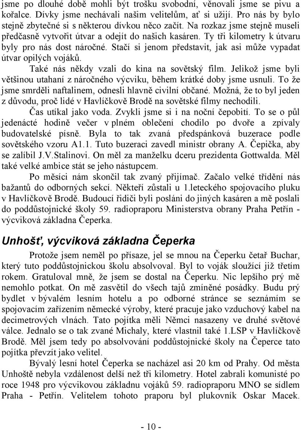 Stačí si jenom představit, jak asi může vypadat útvar opilých vojáků. Také nás někdy vzali do kina na sovětský film.