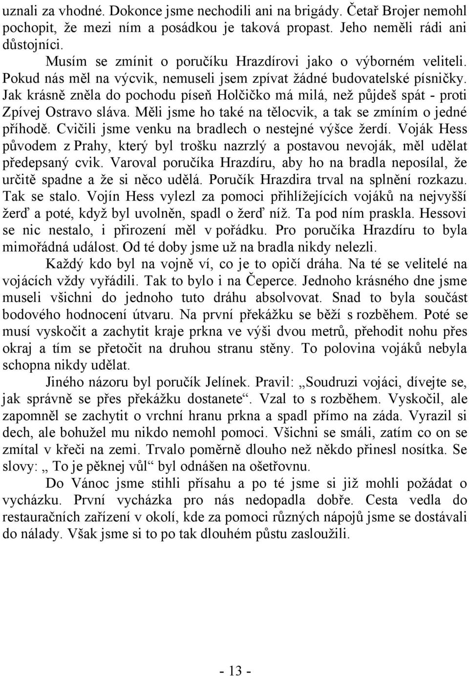 Jak krásně zněla do pochodu píseň Holčičko má milá, než půjdeš spát - proti Zpívej Ostravo sláva. Měli jsme ho také na tělocvik, a tak se zmíním o jedné příhodě.