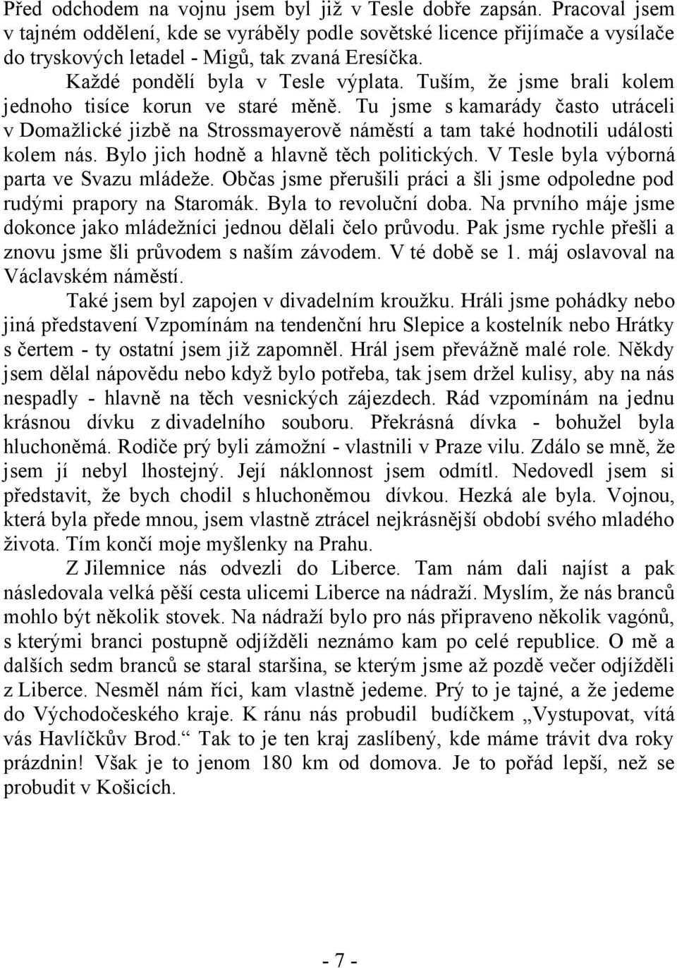 Tu jsme s kamarády často utráceli v Domažlické jizbě na Strossmayerově náměstí a tam také hodnotili události kolem nás. Bylo jich hodně a hlavně těch politických.