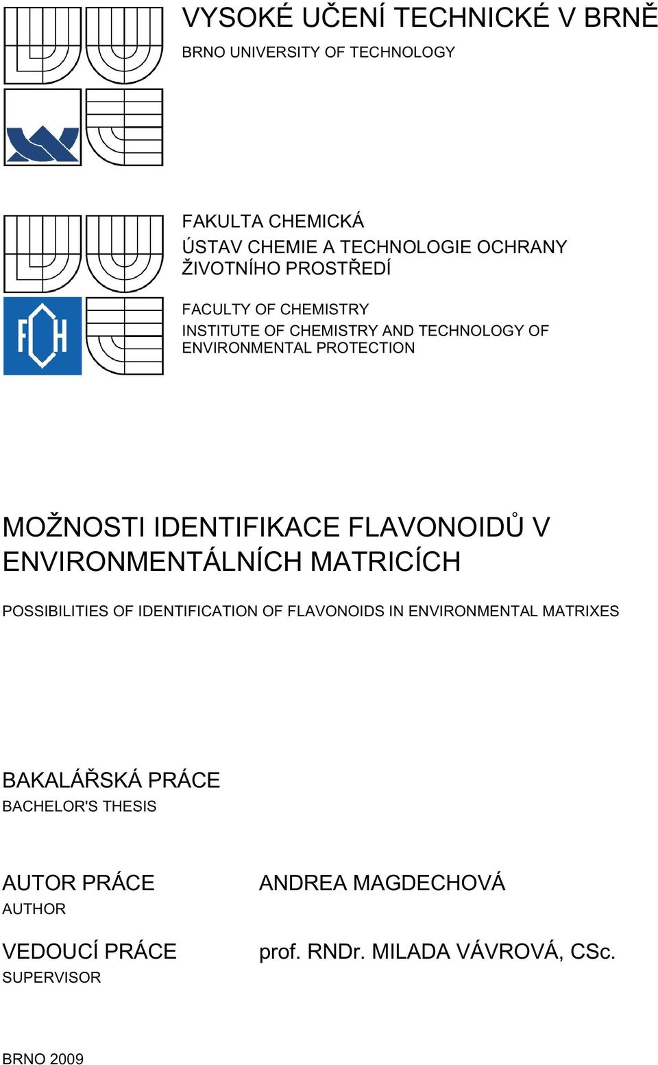 FLAVONOIDŮ V ENVIRONMENTÁLNÍCH MATRICÍCH POSSIBILITIES OF IDENTIFICATION OF FLAVONOIDS IN ENVIRONMENTAL MATRIXES BAKALÁŘSKÁ