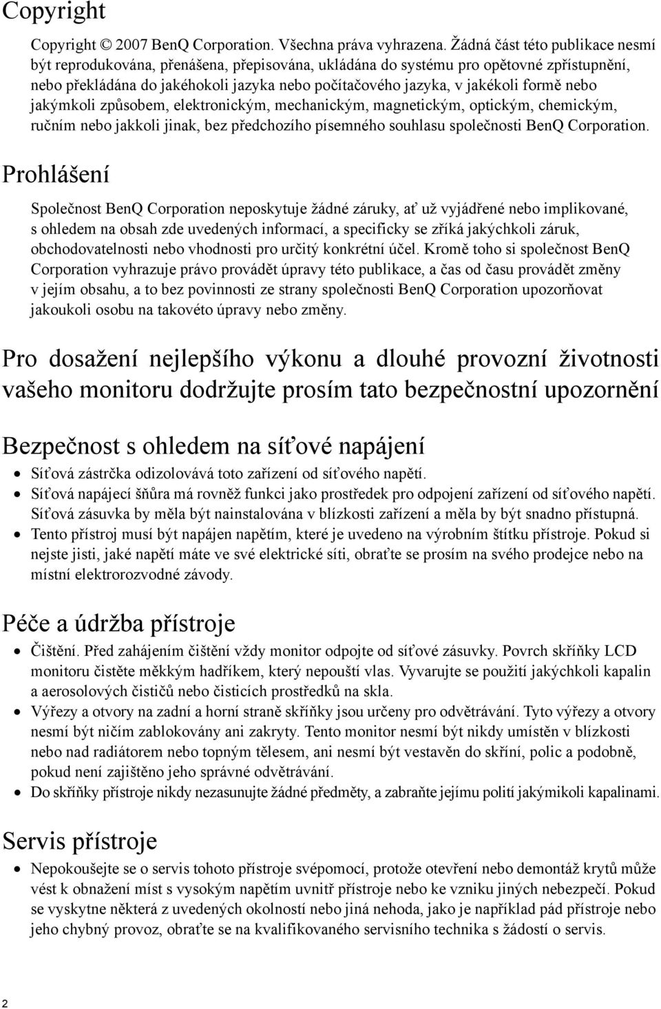 formě nebo jakýmkoli způsobem, elektronickým, mechanickým, magnetickým, optickým, chemickým, ručním nebo jakkoli jinak, bez předchozího písemného souhlasu společnosti BenQ Corporation.