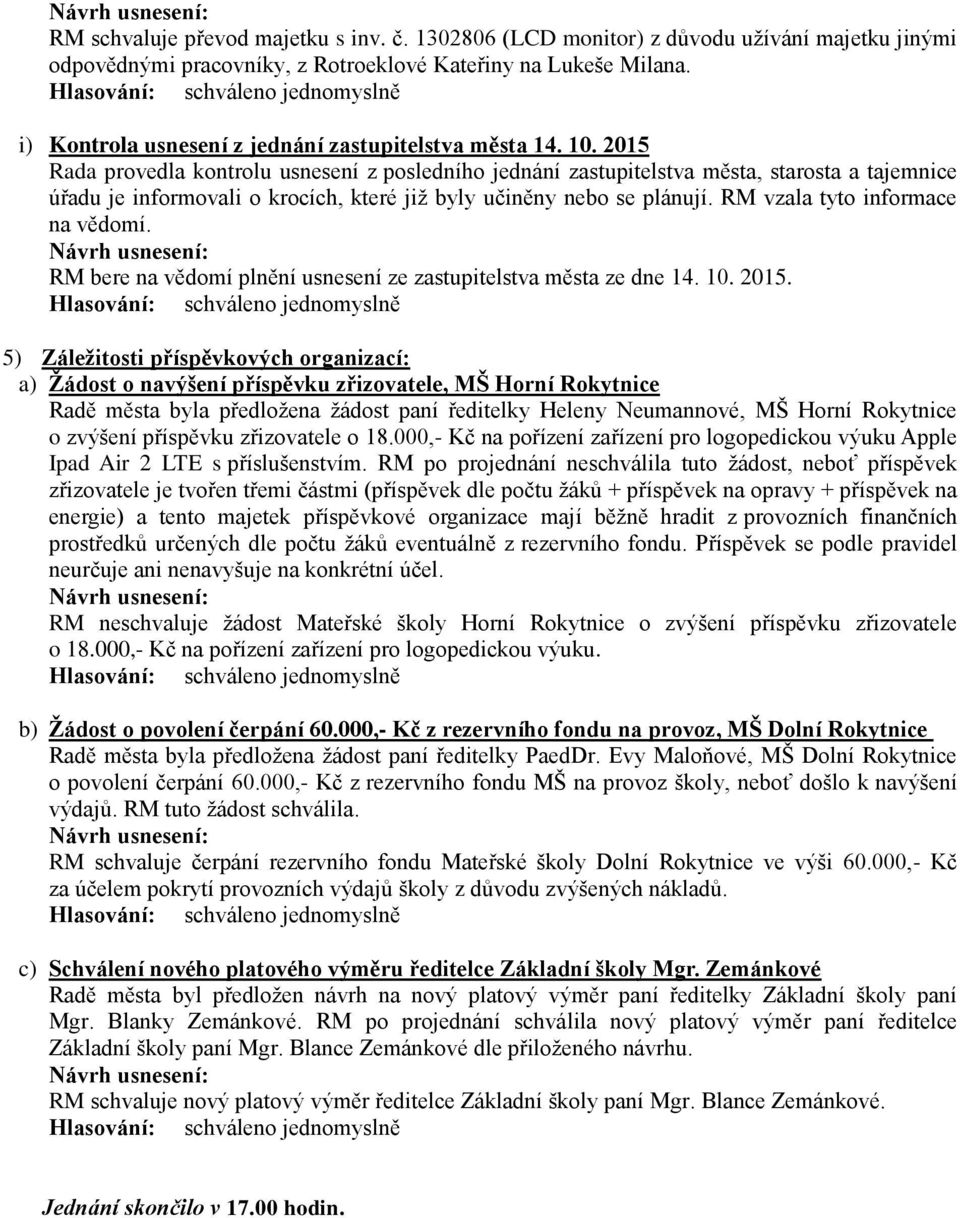 2015 Rada provedla kontrolu usnesení z posledního jednání zastupitelstva města, starosta a tajemnice úřadu je informovali o krocích, které již byly učiněny nebo se plánují.