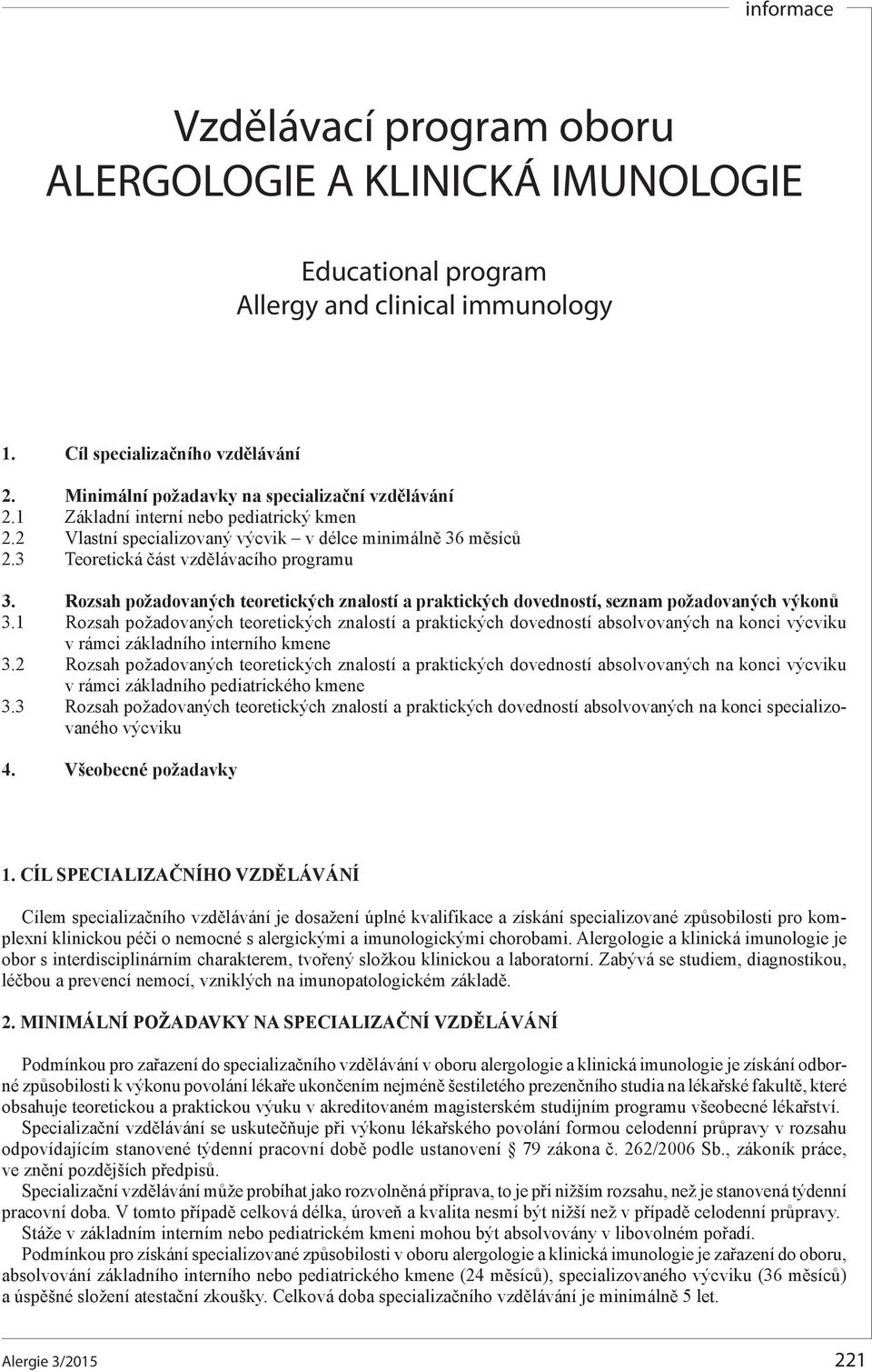 Rozsah požadovaných teoretických znalostí a praktických dovedností, seznam požadovaných výkonů 3.