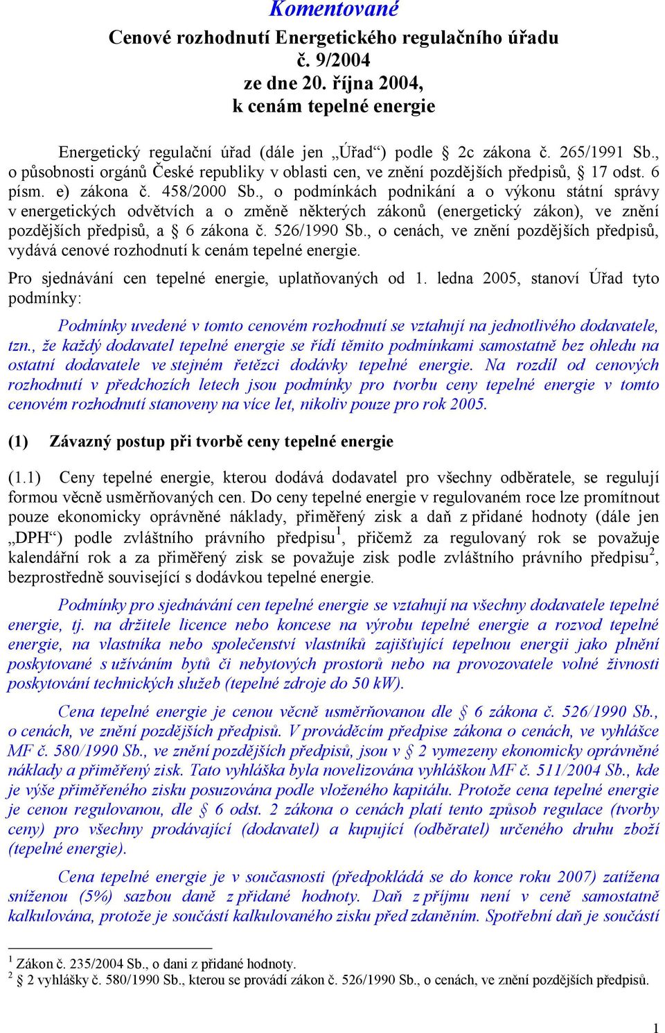 , o podmínkách podnikání a o výkonu státní správy v energetických odvětvích a o změně některých zákonů (energetický zákon), ve znění pozdějších předpisů, a 6 zákona č. 526/1990 Sb.