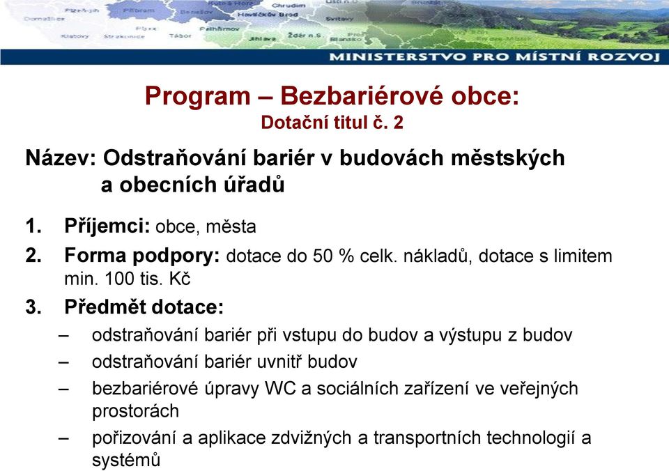 Předmět dotace: odstraňování bariér při vstupu do budov a výstupu z budov odstraňování bariér uvnitř budov