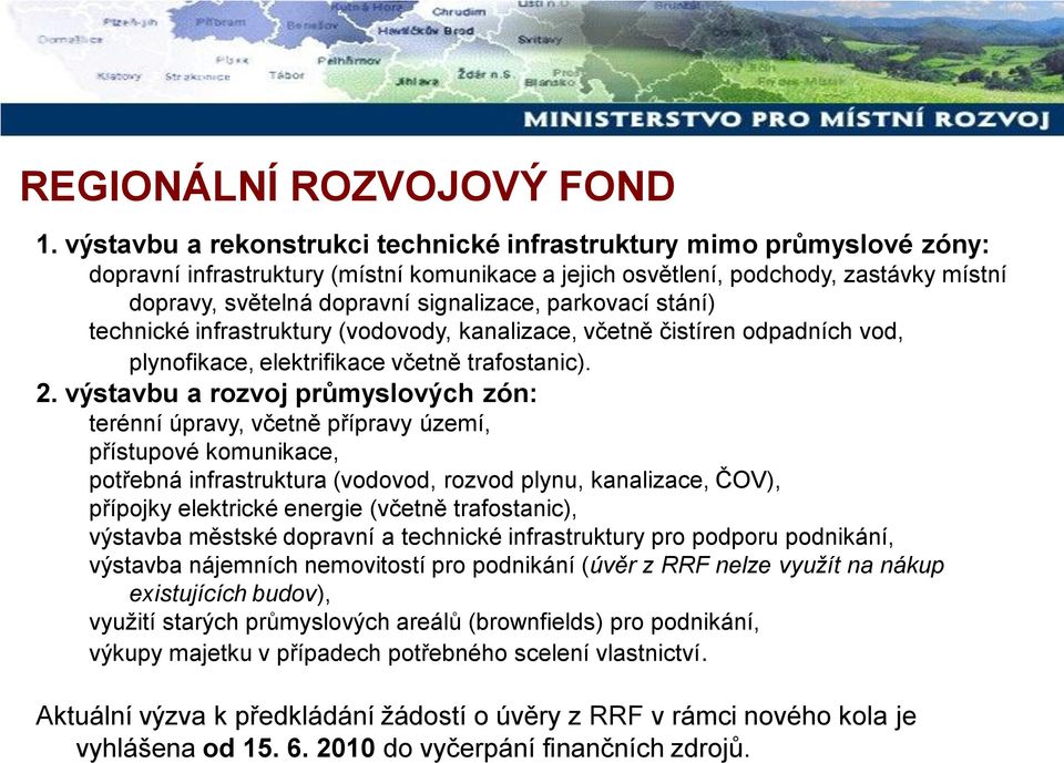 parkovací stání) technické infrastruktury (vodovody, kanalizace, včetně čistíren odpadních vod, plynofikace, elektrifikace včetně trafostanic). 2.