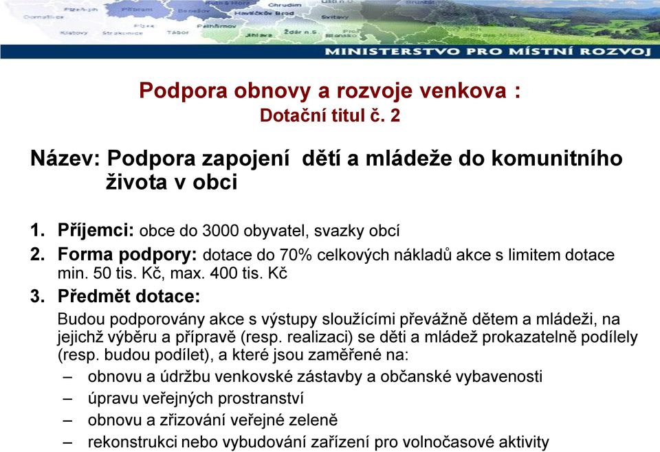 Předmět dotace: Budou podporovány akce s výstupy sloužícími převážně dětem a mládeži, na jejichž výběru a přípravě (resp.