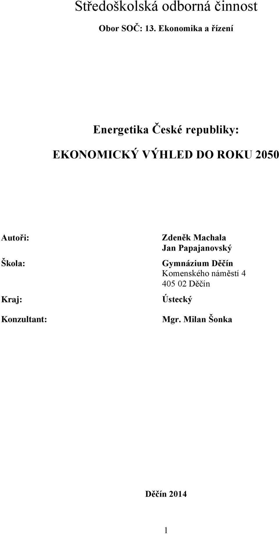 ROKU 2050 Autoři: Škola: Kraj: Konzultant: Zdeněk Machala Jan