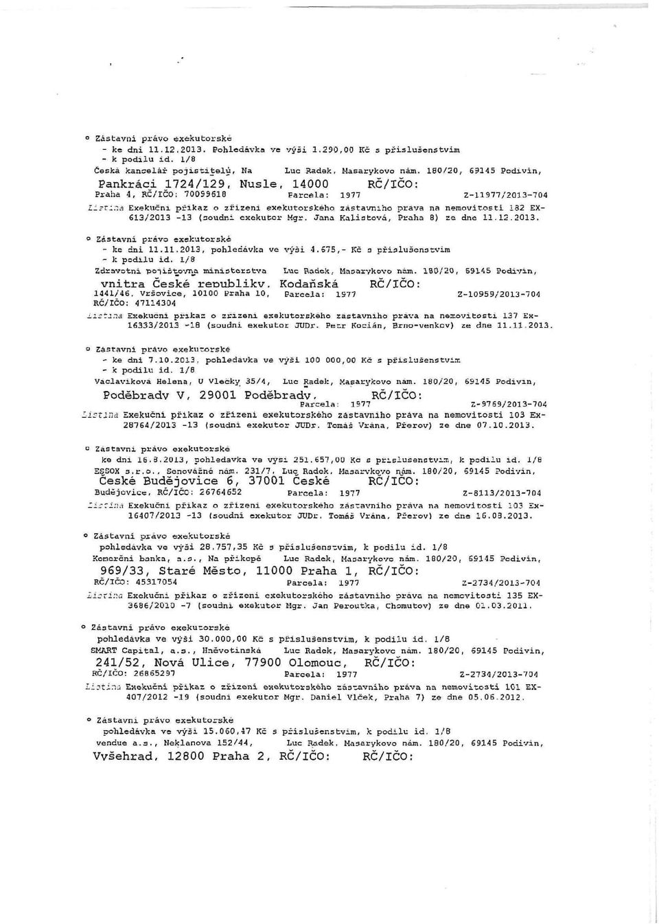 613/2013-13 (soudni exekutor Mgr. Jana Kalistová, Praha 8) ze dne 11.12.2013. - ke dni 11.11.2013, pohledávka ve výši 4.