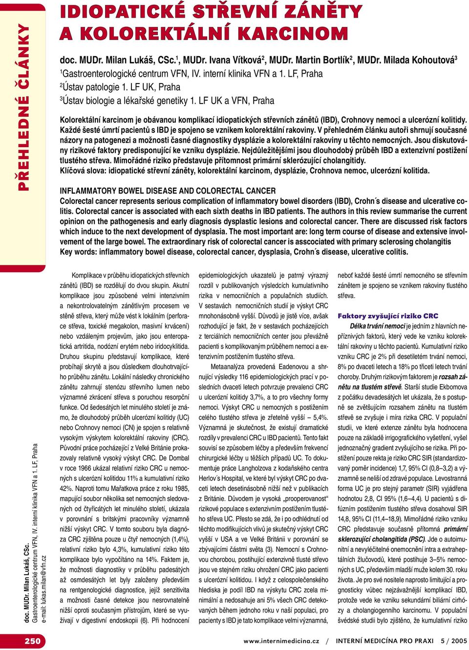 LF UK a VFN, Praha Kolorektální karcinom je obávanou komplikací idiopatických střevních zánětů (IBD), Crohnovy nemoci a ulcerózní kolitidy.