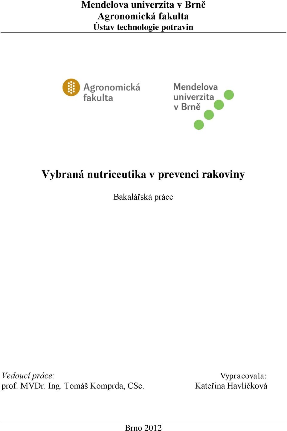 rakoviny Bakalářská práce Vedoucí práce: prof. MVDr. Ing.