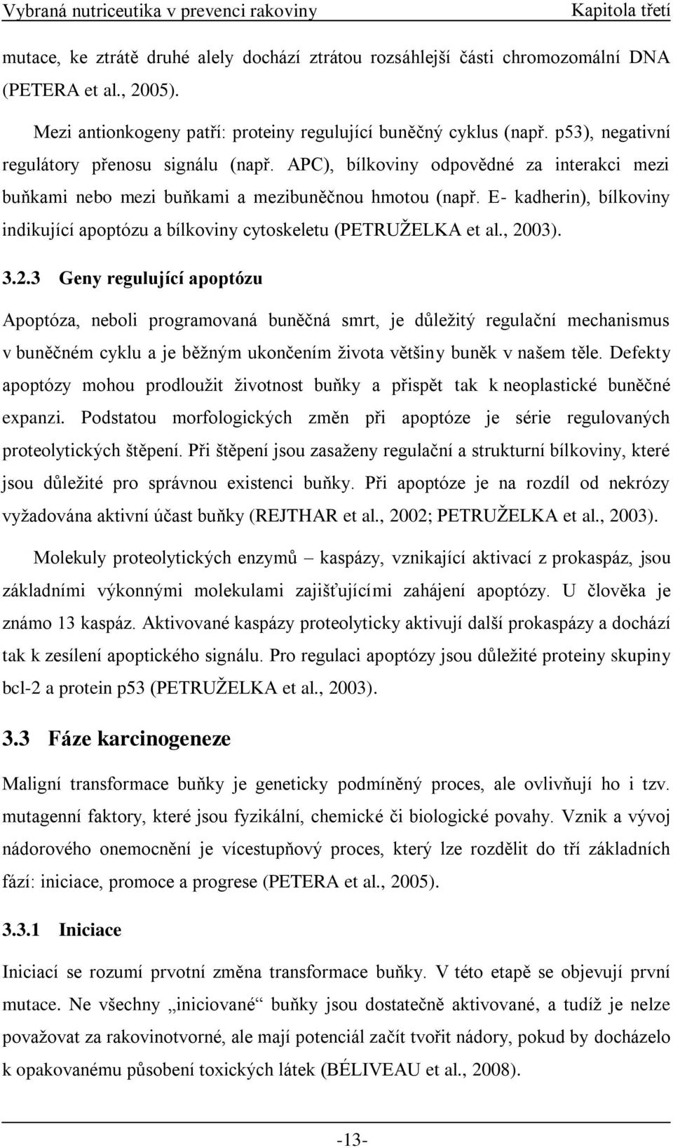 E- kadherin), bílkoviny indikující apoptózu a bílkoviny cytoskeletu (PETRUŽELKA et al., 20