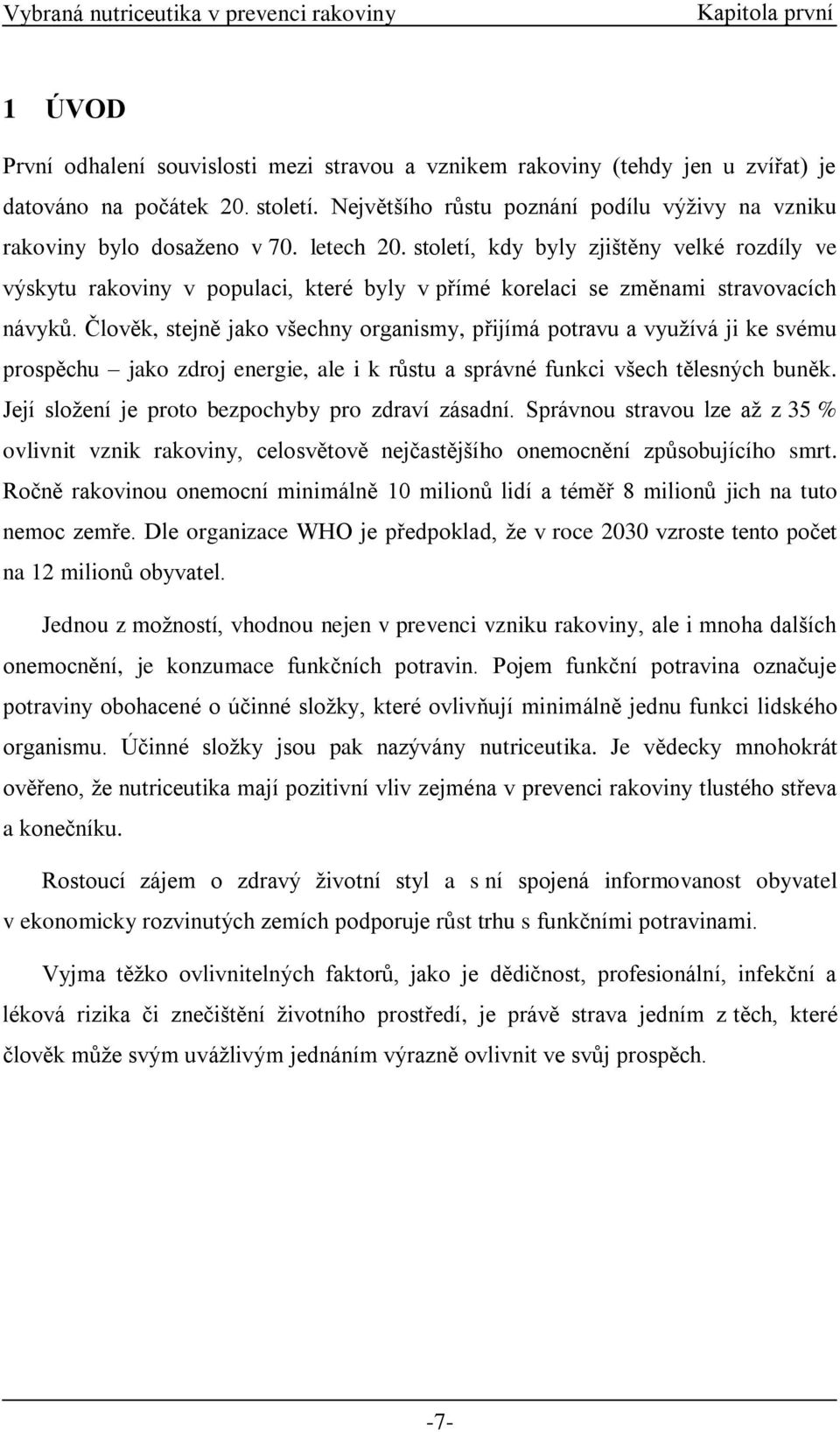 století, kdy byly zjištěny velké rozdíly ve výskytu rakoviny v populaci, které byly v přímé korelaci se změnami stravovacích návyků.