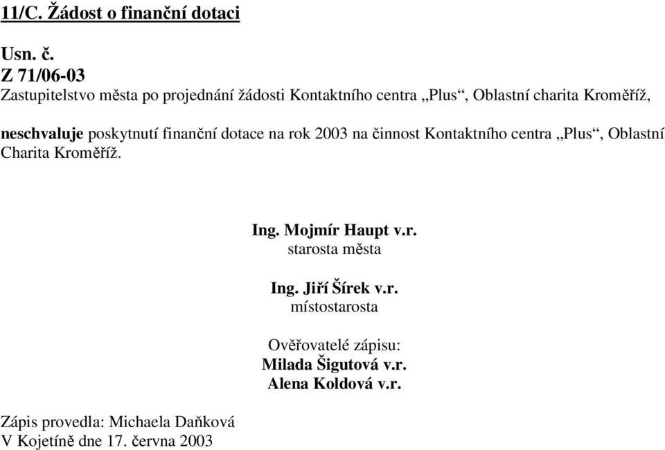 Charita Kroměříž. Zápis provedla: Michaela Daňková V Kojetíně dne 17. června 2003 Ing. Mojmír Haupt v.