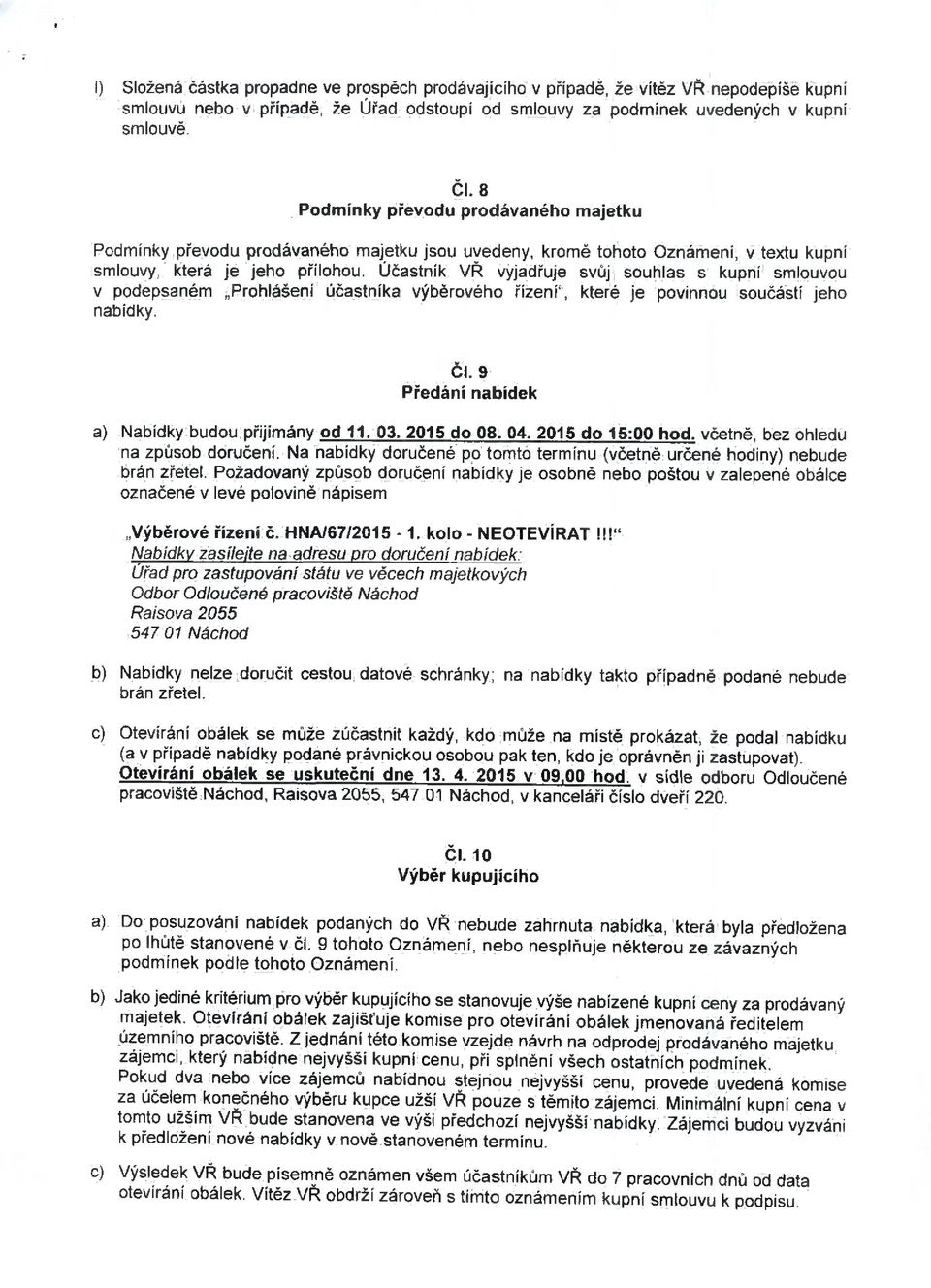 Účastník VŘ vyjadřuje svůj souhlas s kupní smlouvou v podepsaném Prohlášení účastníka výběrového řízeni", které je povinnou součástí jeho nabídky. ČI.