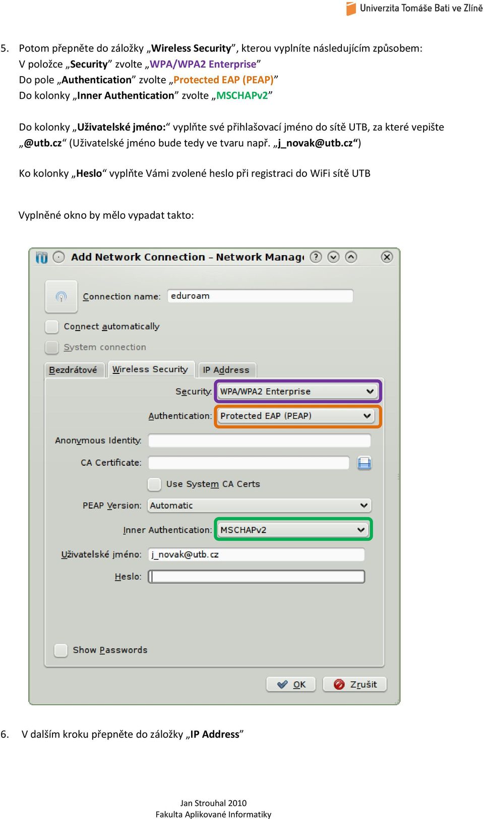 přihlašovací jméno do sítě UTB, za které vepište @utb.cz (Uživatelské jméno bude tedy ve tvaru např. j_novak@utb.