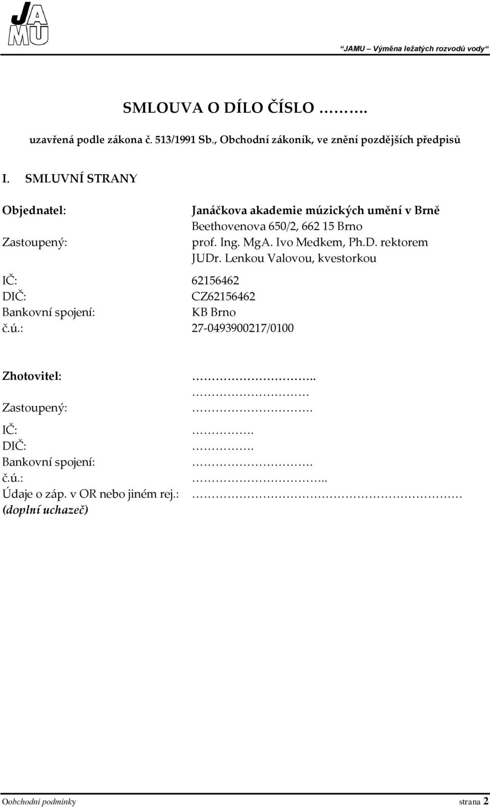 : 27-0493900217/0100 Janáčkova akademie múzických umění v Brně Beethovenova 650/2, 662 15 Brno prof. Ing. MgA. Ivo Medkem, Ph.D.