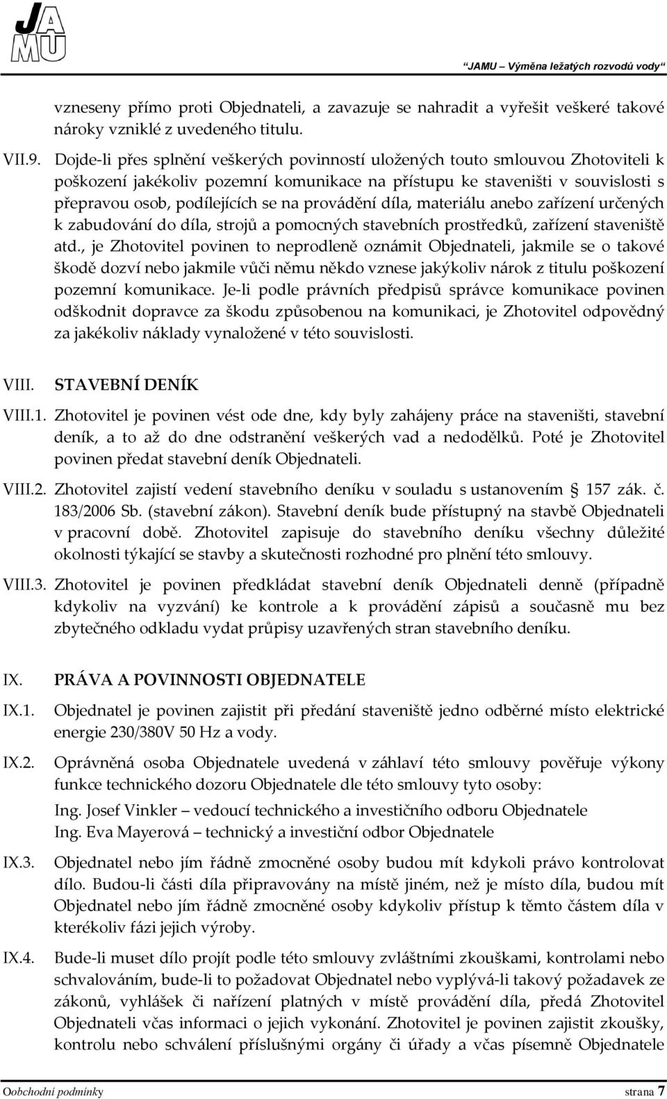 provádění díla, materiálu anebo zařízení určených k zabudování do díla, strojů a pomocných stavebních prostředků, zařízení staveniště atd.