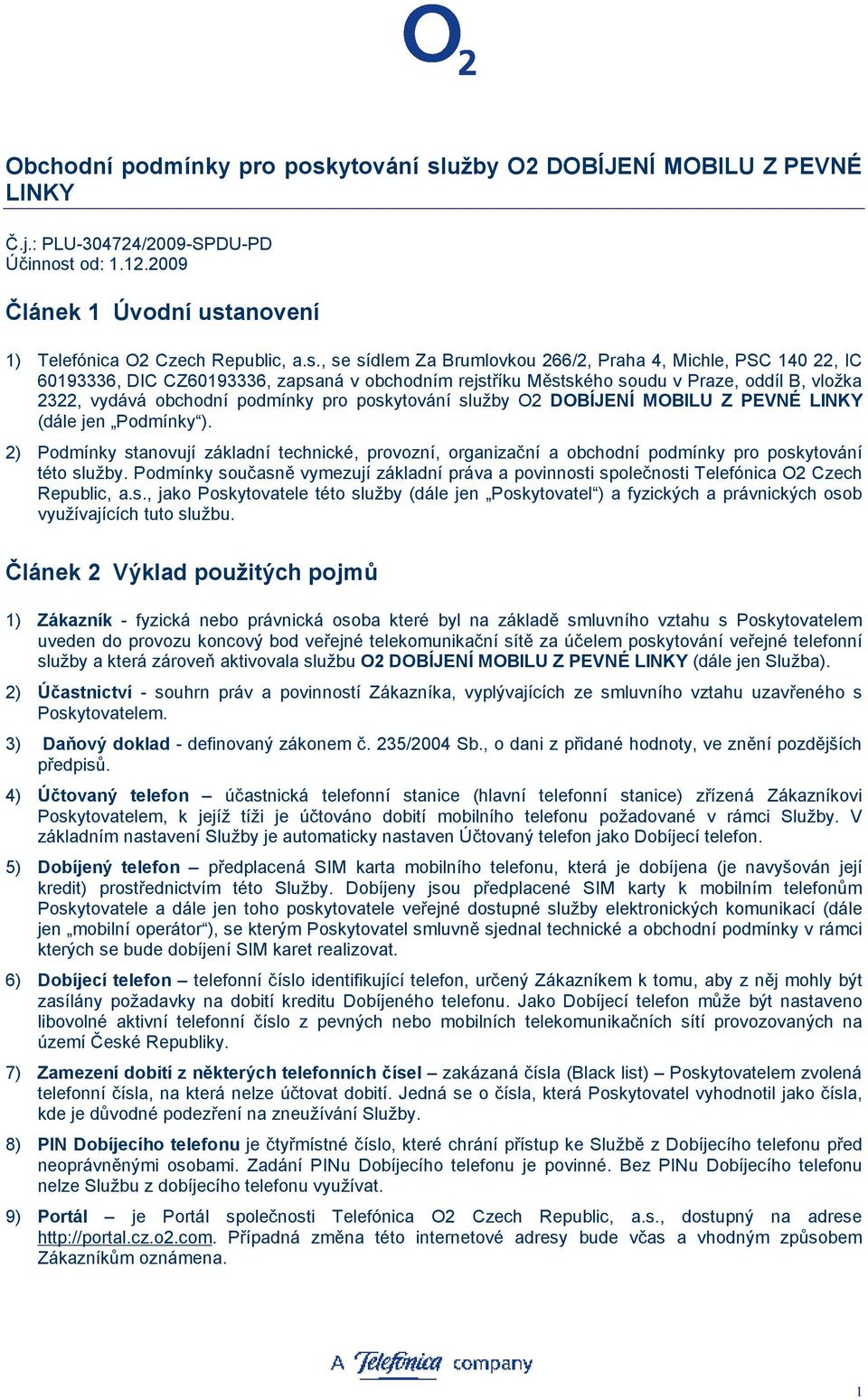 užby O2 DOBÍJENÍ MOBILU Z PEVNÉ LINKY Č.j.: PLU-304724/2009-SPDU-PD Účinnost