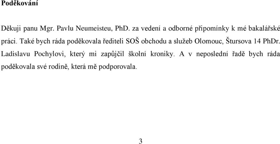 Také bych ráda poděkovala řediteli SOŠ obchodu a služeb Olomouc, Štursova 14