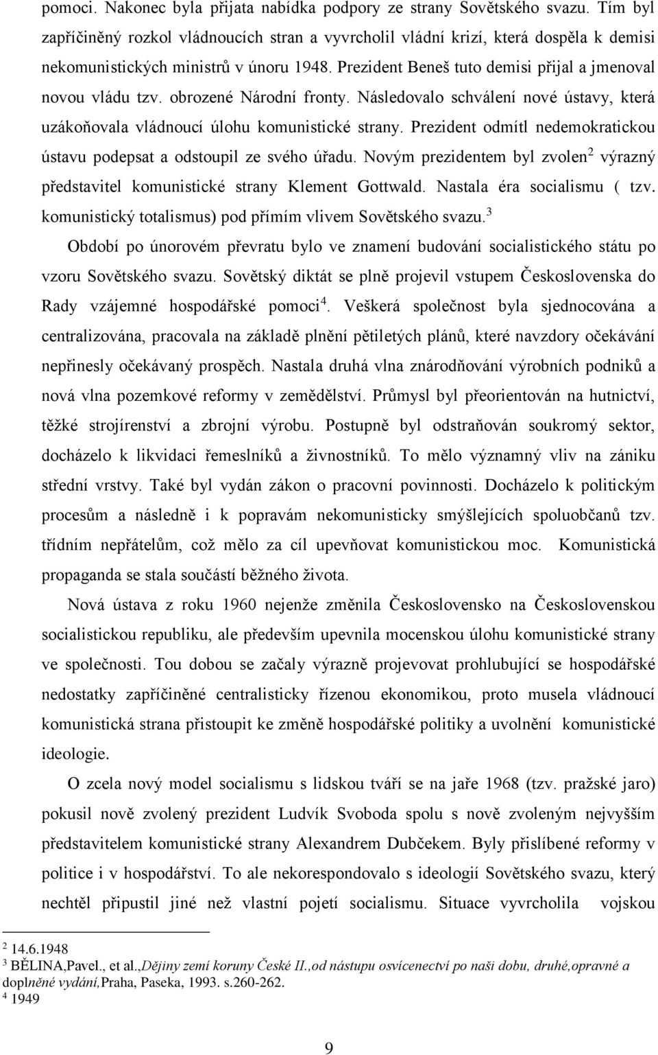 obrozené Národní fronty. Následovalo schválení nové ústavy, která uzákoňovala vládnoucí úlohu komunistické strany. Prezident odmítl nedemokratickou ústavu podepsat a odstoupil ze svého úřadu.