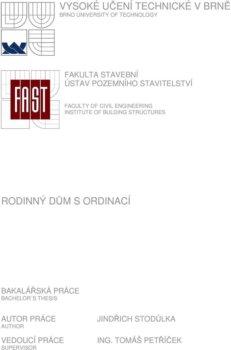 BULDING STRUCTURES RODINNÝ DŮM S ORDINACÍ BAKALÁŘSKÁ PRÁCE BACHELOR S THESIS