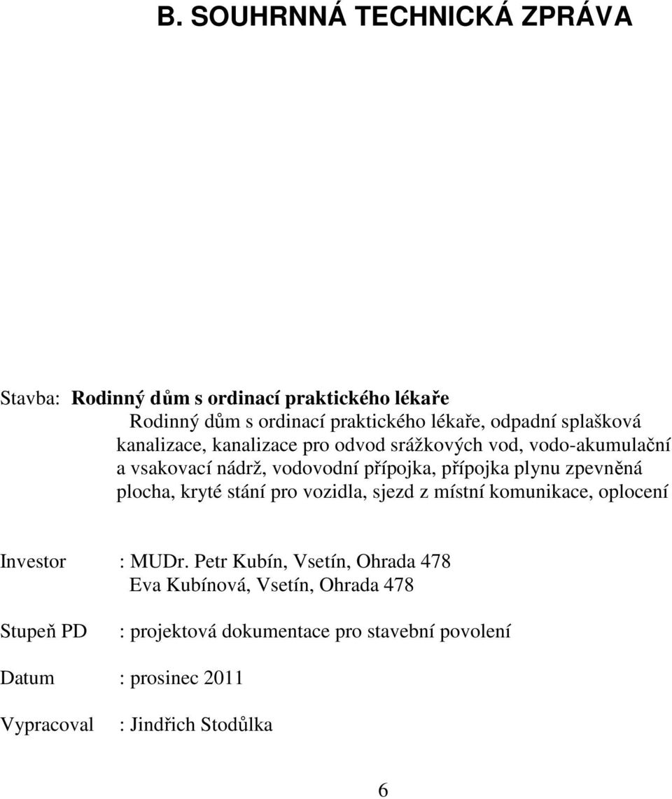 zpevněná plocha, kryté stání pro vozidla, sjezd z místní komunikace, oplocení Investor : MUDr.