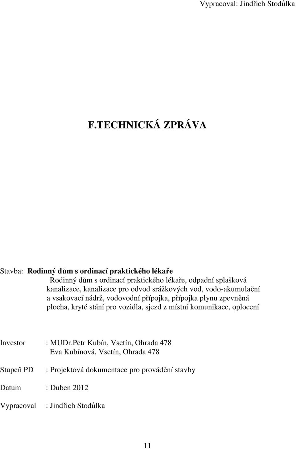 kanalizace, kanalizace pro odvod srážkových vod, vodo-akumulační a vsakovací nádrž, vodovodní přípojka, přípojka plynu zpevněná plocha,