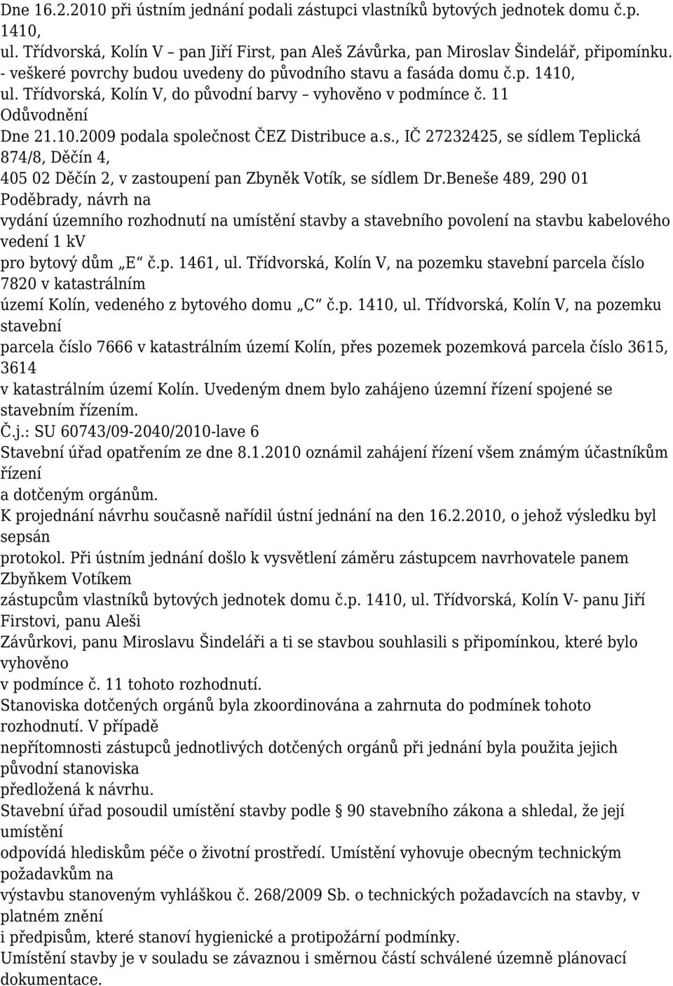 s., IČ 27232425, se sídlem Teplická 874/8, Děčín 4, 405 02 Děčín 2, v zastoupení pan Zbyněk Votík, se sídlem Dr.