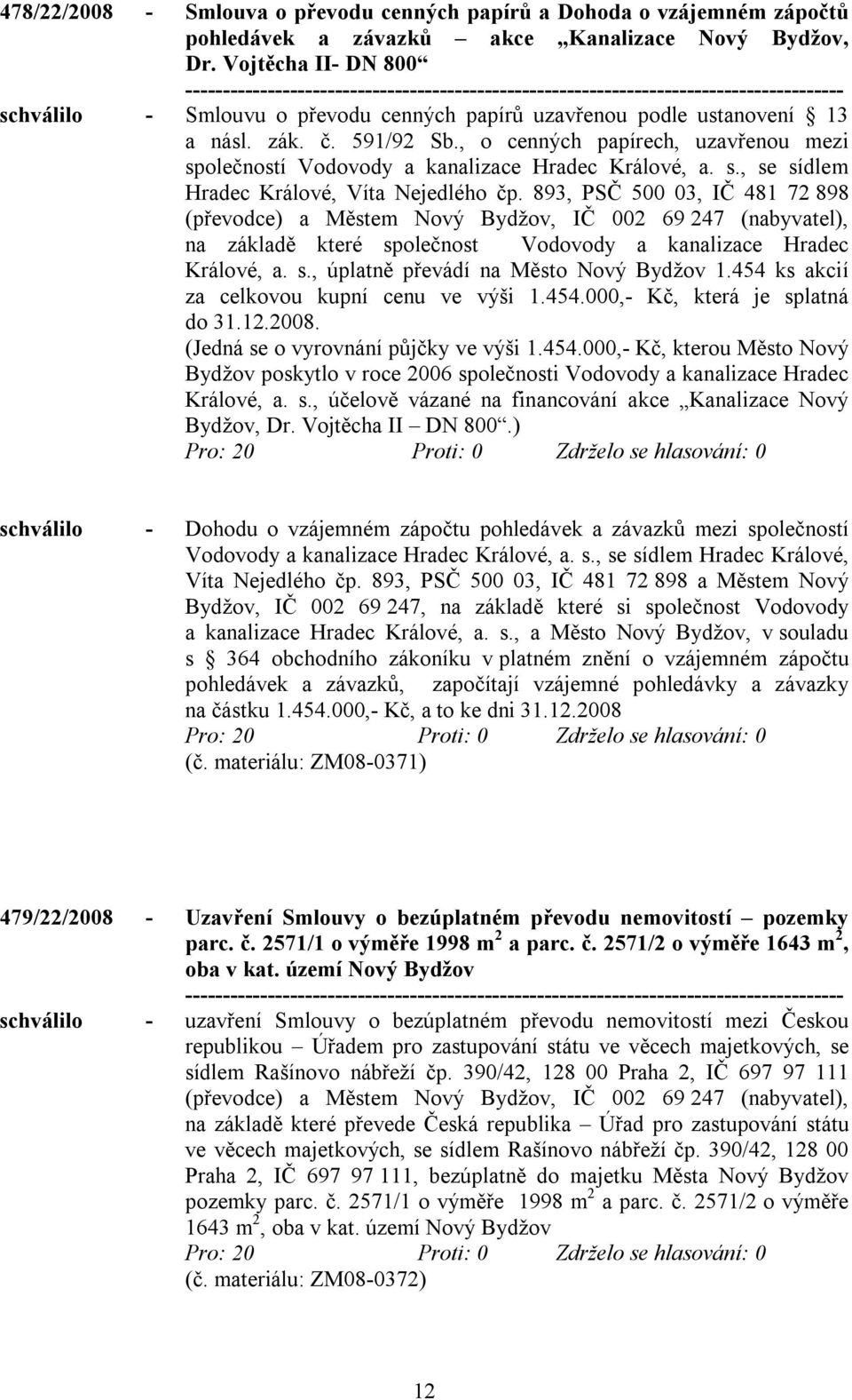 , o cenných papírech, uzavřenou mezi společností Vodovody a kanalizace Hradec Králové, a. s., se sídlem Hradec Králové, Víta Nejedlého čp.