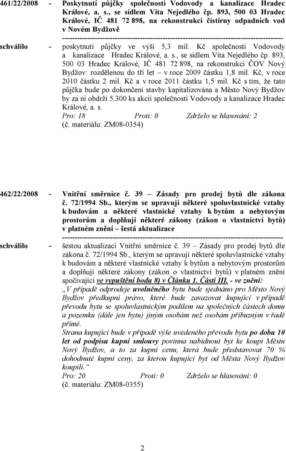 893, 500 03 Hradec Králové, IČ 481 72 898, na rekonstrukci ČOV Nový : rozdělenou do tří let v roce 2009 částku 1,8 mil. Kč, v roce 2010 částku 2 mil. Kč a v roce 2011 částku 1,5 mil.