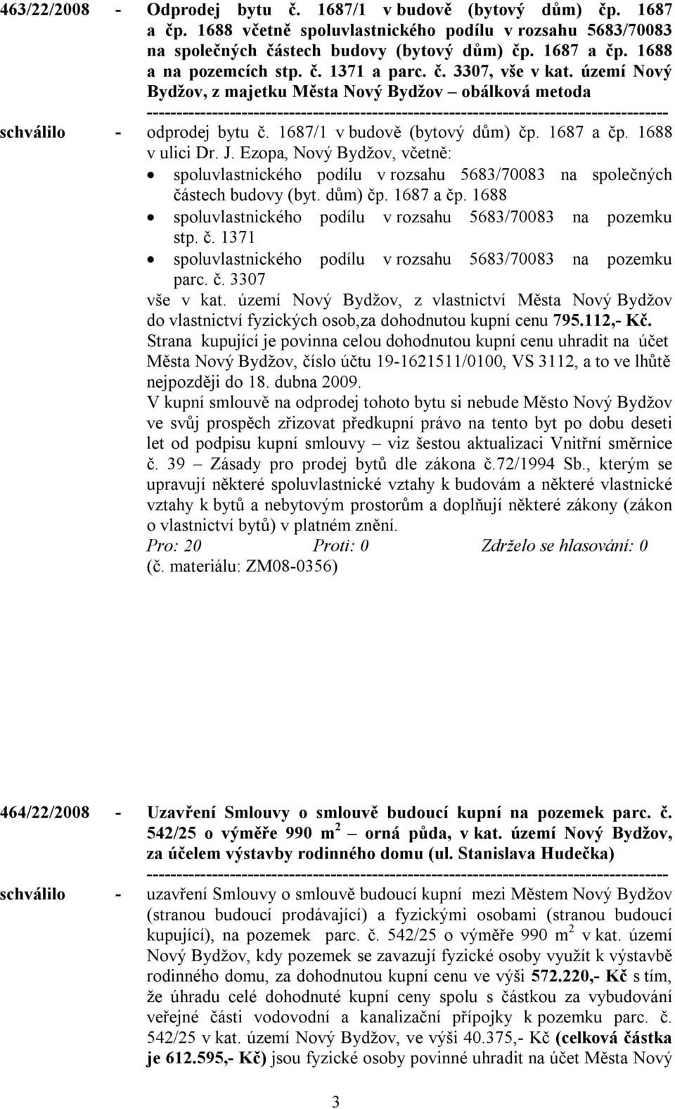 Ezopa, Nový, včetně: spoluvlastnického podílu v rozsahu 5683/70083 na společných částech budovy (byt. dům) čp. 1687 a čp. 1688 spoluvlastnického podílu v rozsahu 5683/70083 na pozemku stp. č. 1371 spoluvlastnického podílu v rozsahu 5683/70083 na pozemku parc.