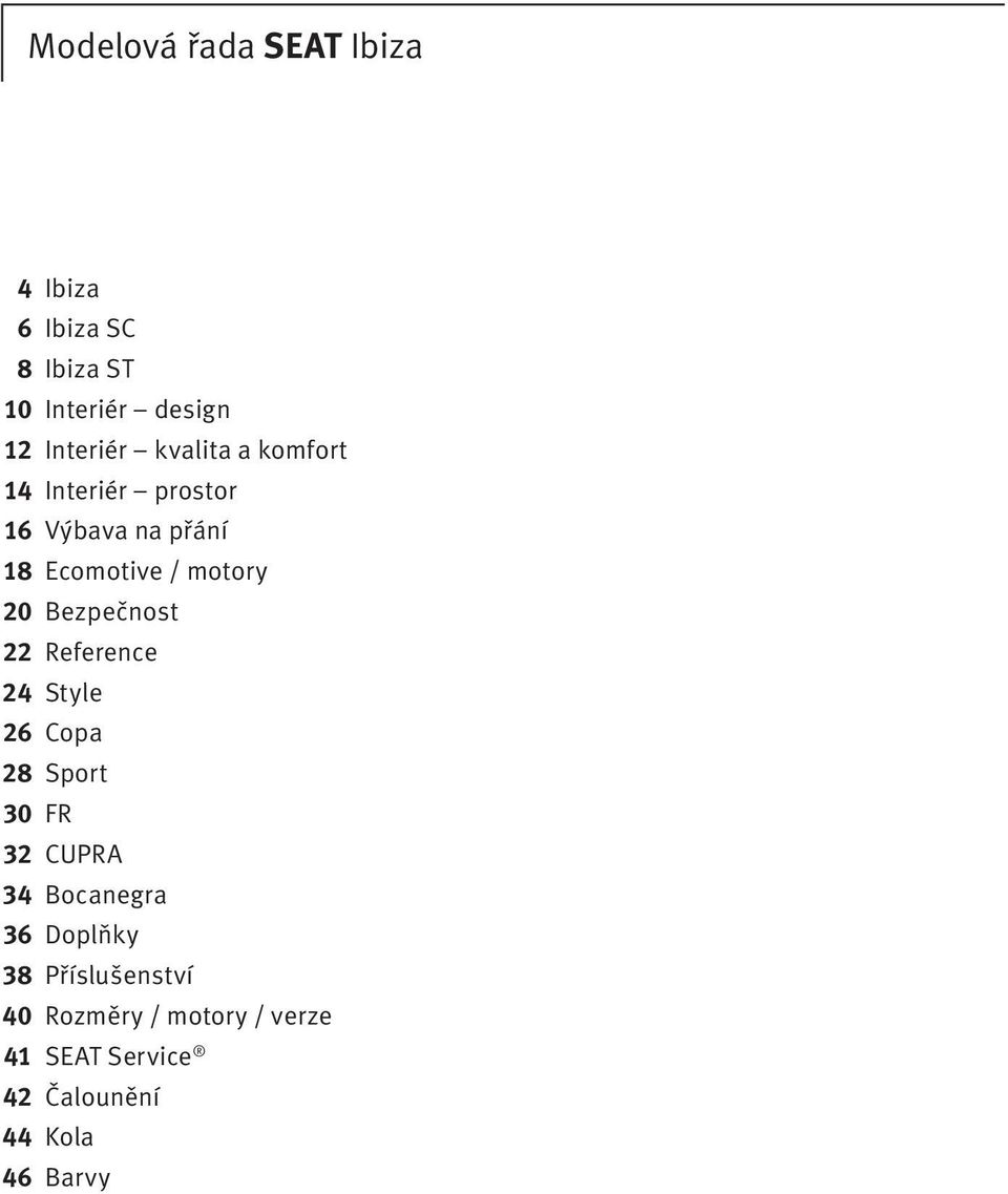 Bezpečnost 22 Reference 24 Style 26 Copa 28 Sport 30 FR 32 CUPRA 34 Bocanegra 36