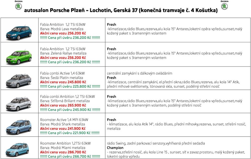 !!!!!! Cena při úvěru 225.800 Kč!!!!!!!! Fabia combi Ambition 1,2 TSI 63kW Barva: Stříbrná Briliant metalíza Akční cena vozu 265.900 Kč!