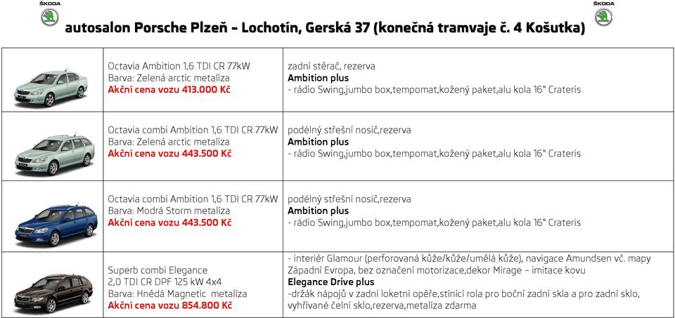 500 Kč podélný střešní nosič,rezerva Octavia combi Ambition 1,6 TDI CR 77kW Barva: Modrá Storm metalíza Akční cena vozu 443.