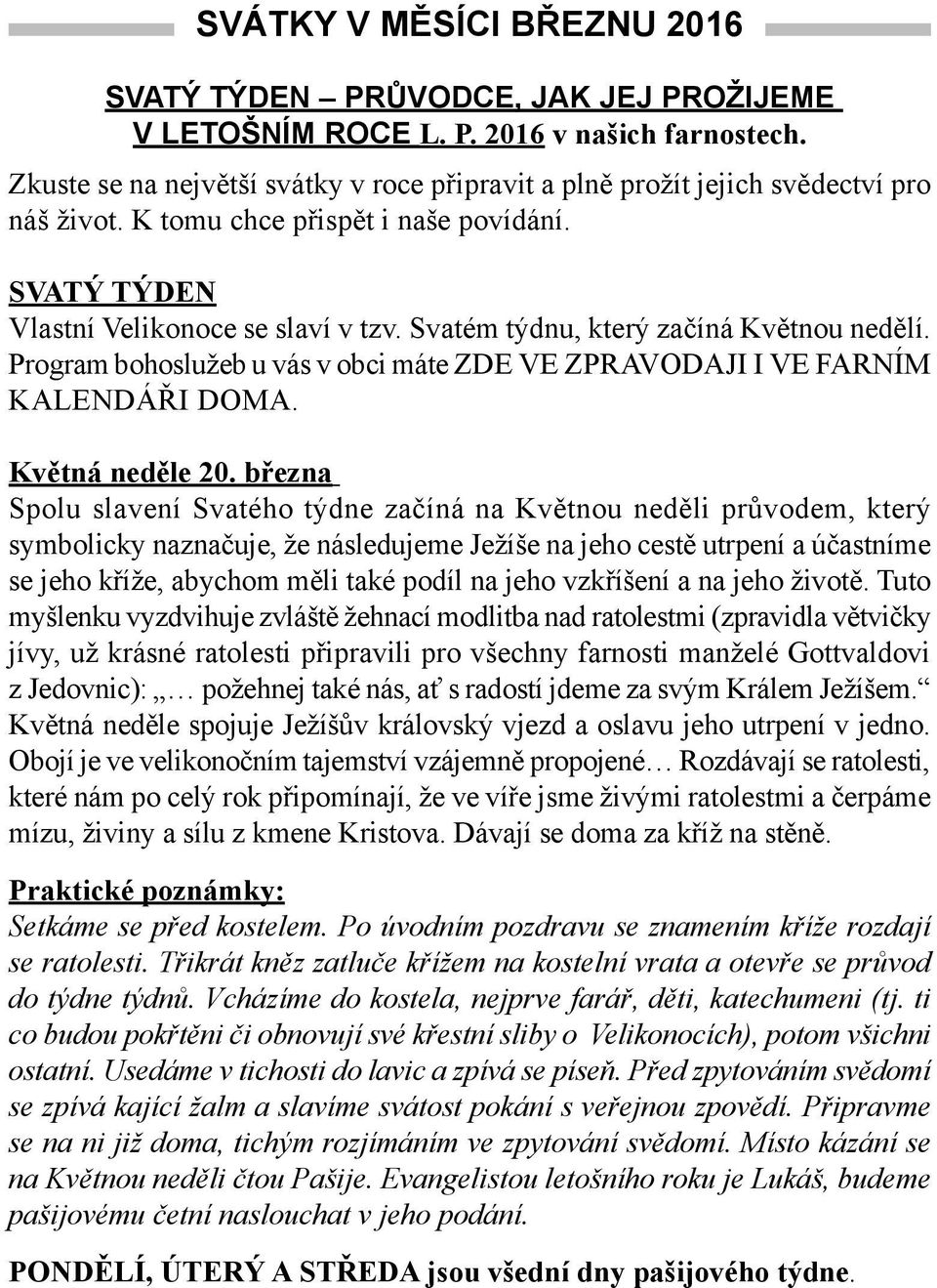 Svatém týdnu, který začíná Květnou nedělí. Program bohoslužeb u vás v obci máte ZDE VE ZPRAVODAJI I VE FARNÍM KALENDÁŘI DOMA. Květná neděle 20.