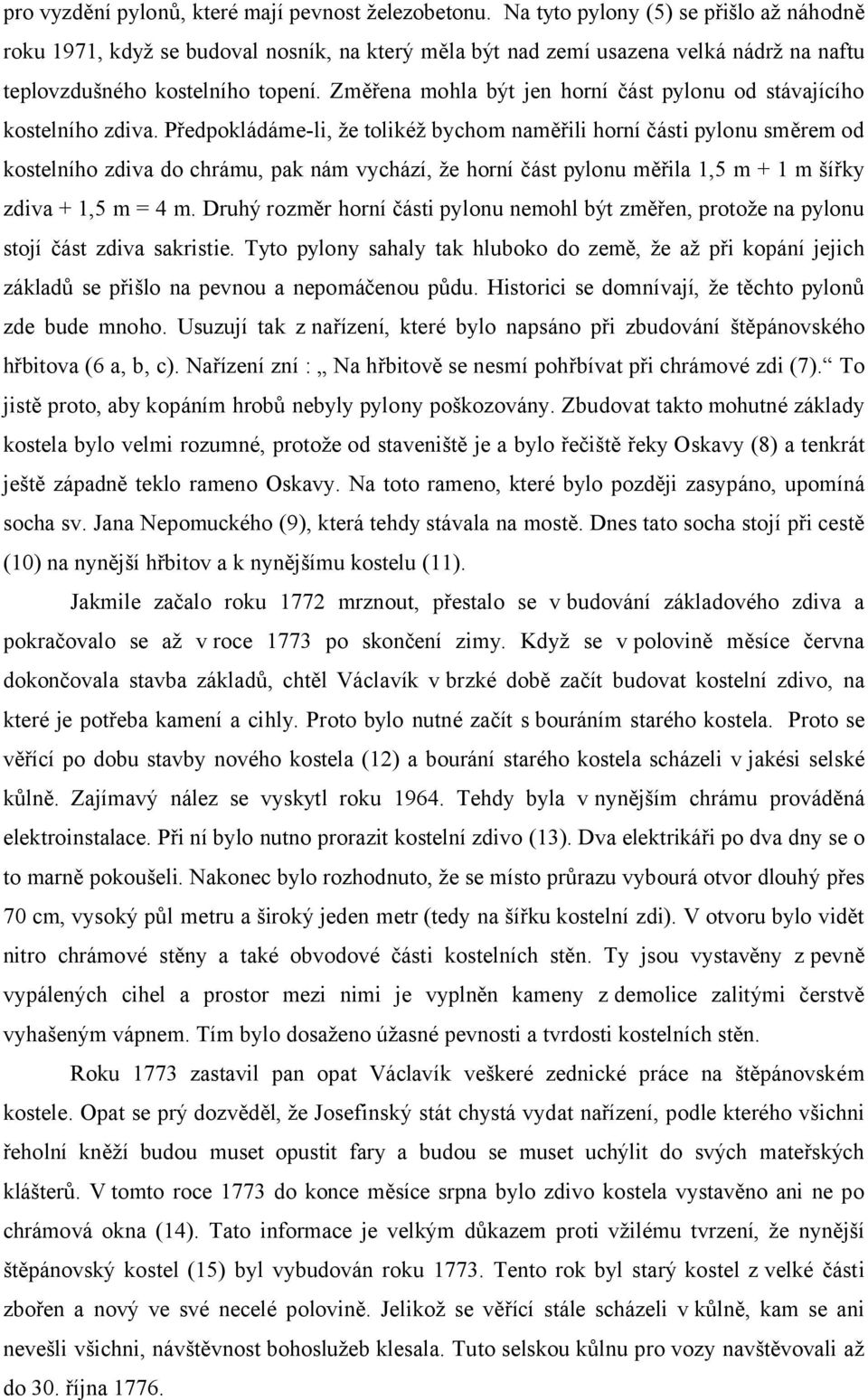 Změřena mohla být jen horní část pylonu od stávajícího kostelního zdiva.