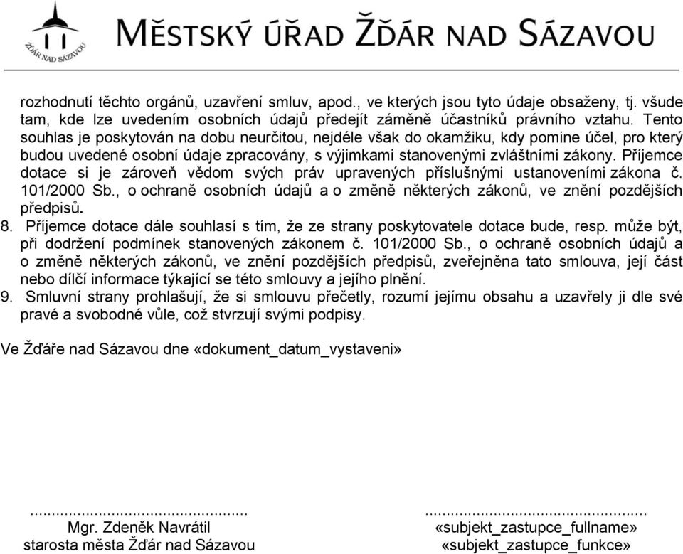 Příjemce dotace si je zároveň vědom svých práv upravených příslušnými ustanoveními zákona č. 101/2000 Sb., o ochraně osobních údajů a o změně některých zákonů, ve znění pozdějších předpisů. 8.