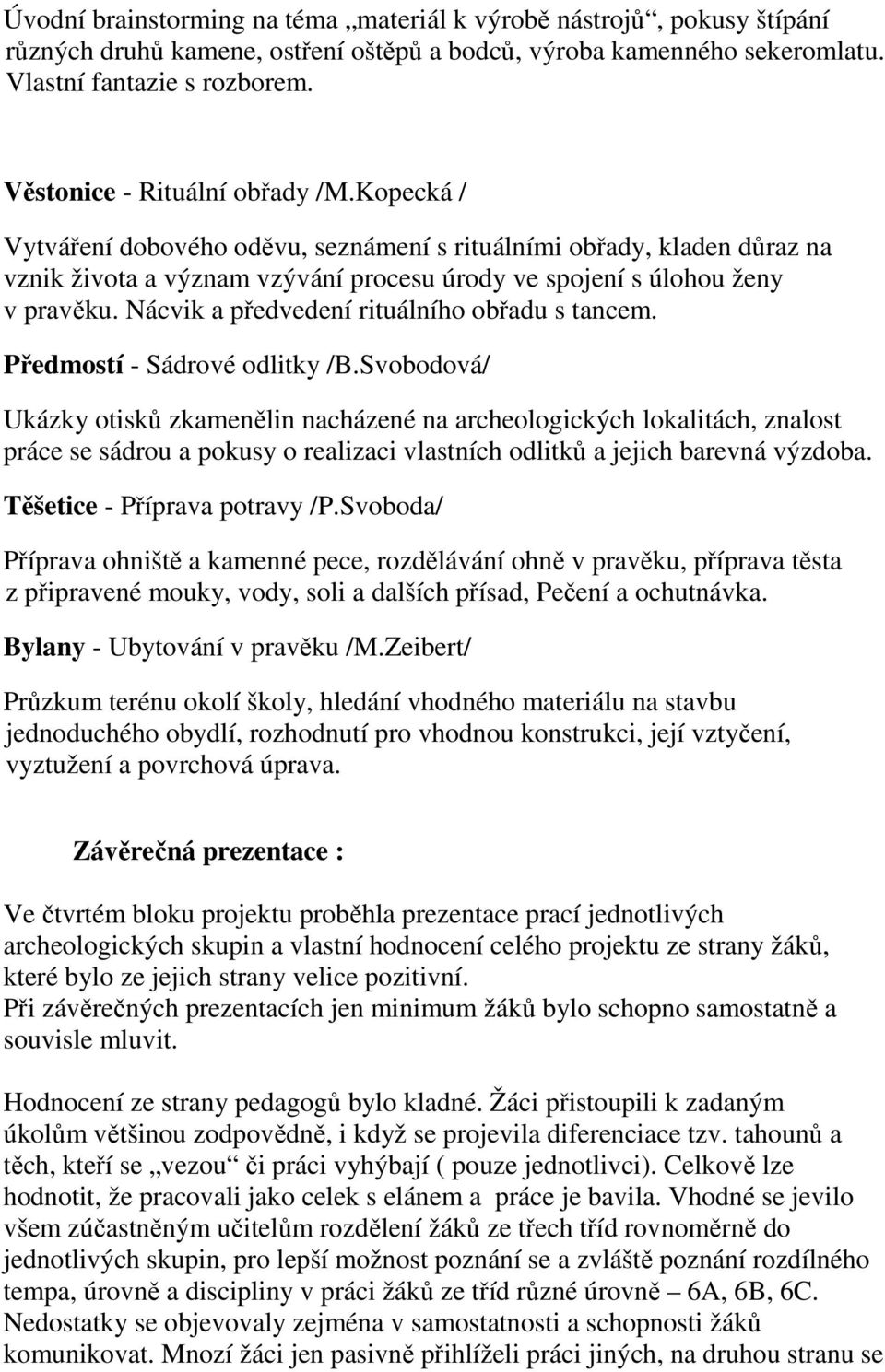 Nácvik a předvedení rituálního obřadu s tancem. Předmostí - Sádrové odlitky /B.