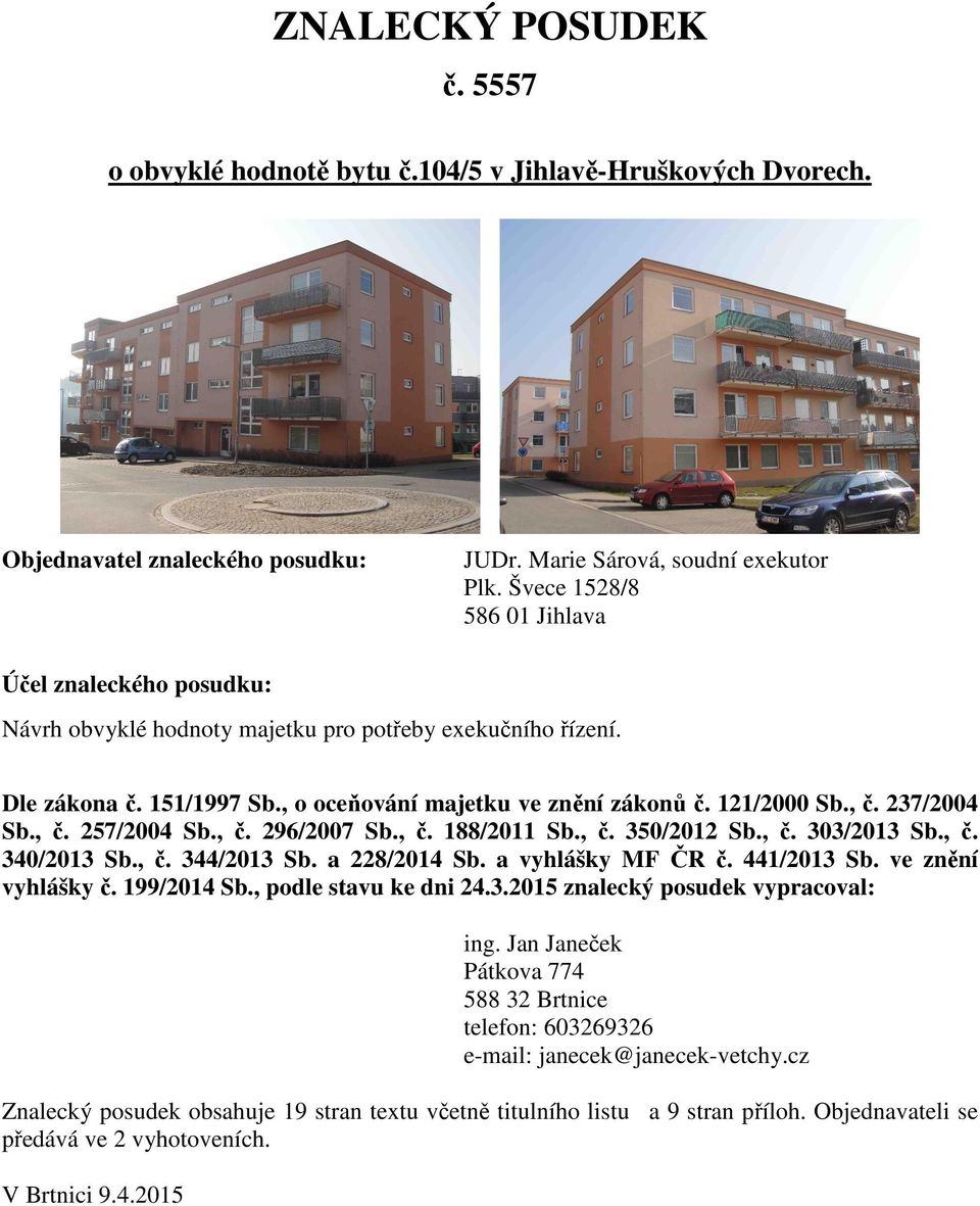 237/2004 Sb., č. 257/2004 Sb., č. 296/2007 Sb., č. 188/2011 Sb., č. 350/2012 Sb., č. 303/2013 Sb., č. 340/2013 Sb., č. 344/2013 Sb. a 228/2014 Sb. a vyhlášky MF ČR č. 441/2013 Sb. ve znění vyhlášky č.