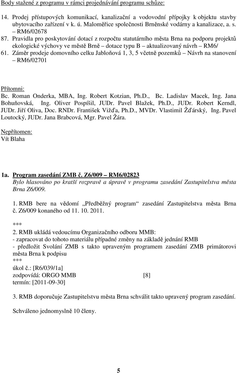 Pravidla pro poskytování dotací z rozpočtu statutárního města Brna na podporu projektů ekologické výchovy ve městě Brně dotace typu B aktualizovaný návrh RM6/ 61.