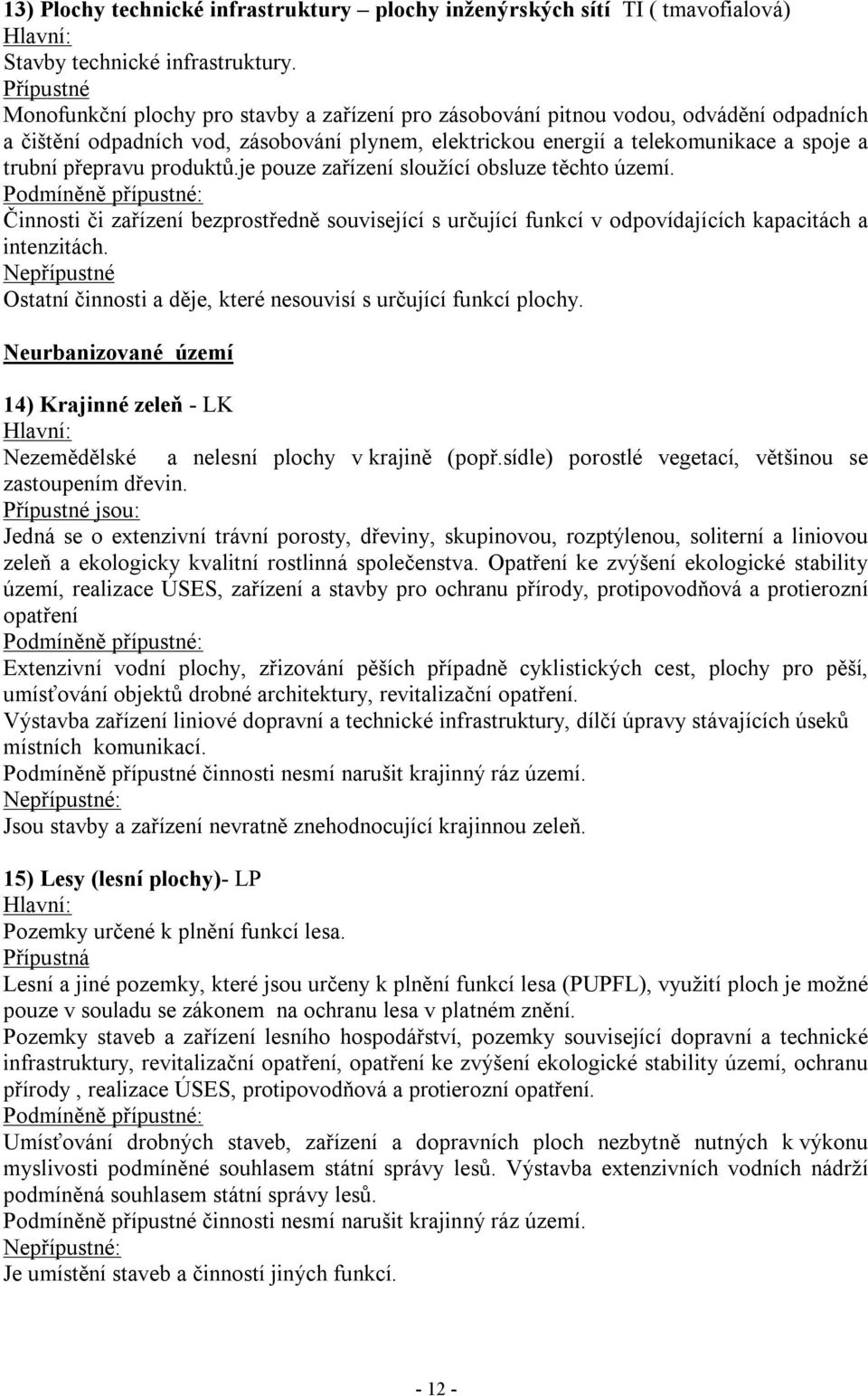 přepravu produktů.je pouze zařízení sloužící obsluze těchto území. Činnosti či zařízení bezprostředně související s určující funkcí v odpovídajících kapacitách a intenzitách.